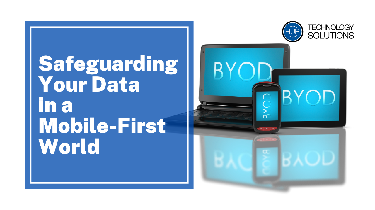 BYOD Security: Safeguarding Your Data in a Mobile-First World | HUB ...
